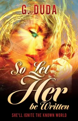 So soll sie geschrieben werden: Sie wird die bekannte Welt entzünden - So Let Her be Written: She'll ignite the known world