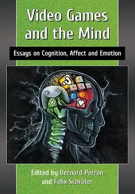 Videospiele und der Geist: Essays über Kognition, Affekt und Emotion - Video Games and the Mind: Essays on Cognition, Affect and Emotion