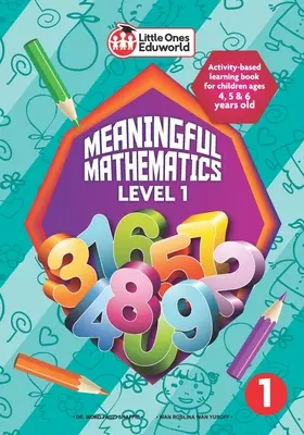 Little Ones Eduworld Meaningful Mathematics Level 1: Activity-based Learning Book für Kinder im Alter von 4, 5 und 6 Jahren - Little Ones Eduworld Meaningful Mathematics Level 1: Activity-based Learning Book for Children Ages 4, 5 and 6 Years Old