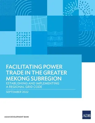 Erleichterung des Stromhandels in der Greater Mekong Subregion: Einführung und Umsetzung eines regionalen Netzkodex - Facilitating Power Trade in the Greater Mekong Subregion: Establishing and Implementing a Regional Grid Code