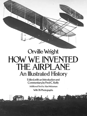 Wie wir das Flugzeug erfunden haben: Eine illustrierte Geschichte - How We Invented the Airplane: An Illustrated History