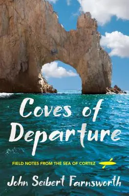 Buchten des Aufbruchs: Erfahrungsberichte aus der Sea of Cortez - Coves of Departure: Field Notes from the Sea of Cortez