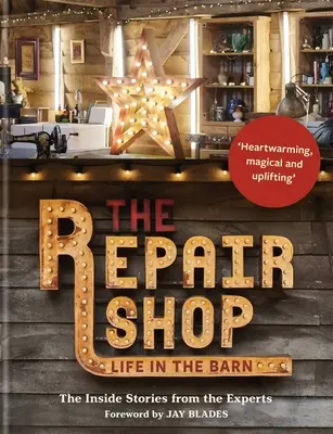 Die Reparaturwerkstatt: Das Leben in der Scheune: Die Insider-Geschichten der Experten - The Repair Shop: Life in the Barn: The Inside Stories from the Experts