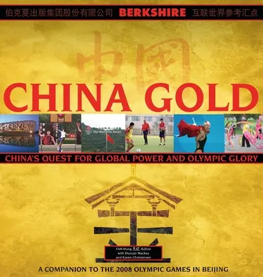 China Gold, Ein Begleitbuch zu den Olympischen Spielen 2008 in Peking: Chinas Aufstieg zur Weltmacht und olympischer Ruhm - China Gold, A Companion to the 2008 Olympic Games in Beijing: China's Rise to Global Power and Olympic Glory