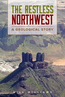 Der rastlose Nordwesten: Eine geologische Geschichte - The Restless Northwest: A Geological Story