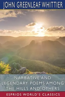 Erzählungen und legendäre Gedichte: Among the Hills and Others (Esprios Classics) - Narrative and Legendary Poems Among the Hills and Others (Esprios Classics)