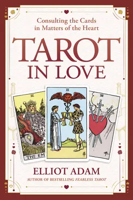 Tarot in der Liebe: Das Kartenlegen in Herzensangelegenheiten - Tarot in Love: Consulting the Cards in Matters of the Heart