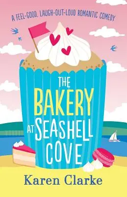 Die Bäckerei in Seashell Cove: Eine romantische Komödie zum Wohlfühlen und lauten Lachen - The Bakery at Seashell Cove: A feel good, laugh out loud romantic comedy