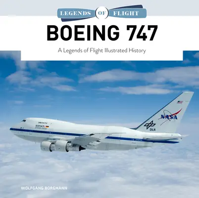 Boeing 747: Eine illustrierte Geschichte über die Legenden der Luftfahrt - Boeing 747: A Legends of Flight Illustrated History