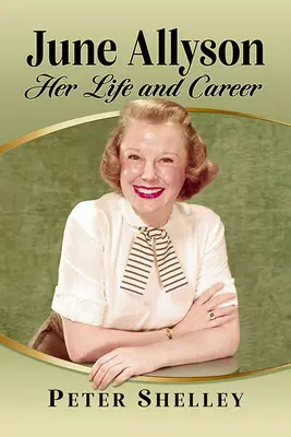 June Allyson: Ihr Leben und ihre Karriere - June Allyson: Her Life and Career