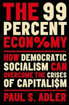 Die 99-Prozent-Wirtschaft: Wie der demokratische Sozialismus die Krisen des Kapitalismus überwinden kann - The 99 Percent Economy: How Democratic Socialism Can Overcome the Crises of Capitalism