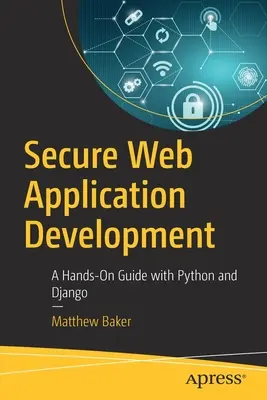 Sichere Entwicklung von Webanwendungen: Ein praktischer Leitfaden mit Python und Django - Secure Web Application Development: A Hands-On Guide with Python and Django