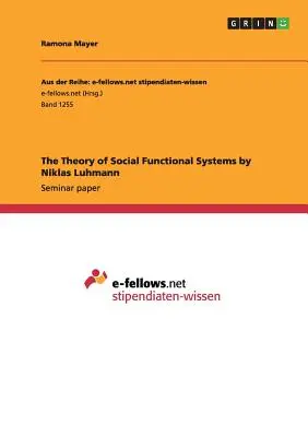 Die Theorie der sozialen Funktionssysteme von Niklas Luhmann - The Theory of Social Functional Systems by Niklas Luhmann