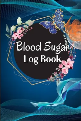 Blutzucker-Tagebuch und Tracker: Täglicher Blutzucker Tracker mit Notizen, Frühstück, Mittagessen, Abendessen, Bett vor und nach dem Tracking Recording Notebook. - Blood Sugar Log Book and Tracker: Daily Diabetic Glucose Tracker with Notes, Breakfast, Lunch, Dinner, Bed Before & After Tracking Recording Notebook.