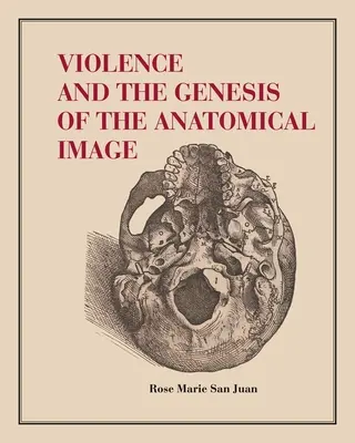 Gewalt und die Genese des anatomischen Bildes - Violence and the Genesis of the Anatomical Image