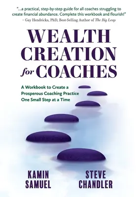 Reichtum schaffen für Coaches: Ein Arbeitsbuch zum Aufbau einer wohlhabenden Coaching-Praxis - ein kleiner Schritt nach dem anderen - Wealth Creation for Coaches: A Workbook to Create a Prosperous Coaching Practice One Small Step at a Time