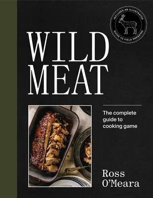 Wildes Fleisch: Vom Feld auf den Teller - Rezepte von einem Koch, der jagt - Wild Meat: From Field to Plate - Recipes from a Chef Who Hunts