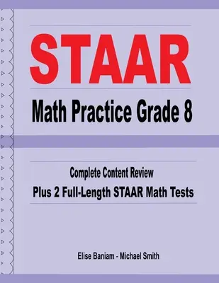 STAAR Math Practice Grade 8: Vollständige Wiederholung der Inhalte plus 2 STAAR Math Tests in voller Länge - STAAR Math Practice Grade 8: Complete Content Review Plus 2 Full-Length STAAR Math Tests
