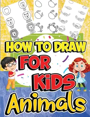 Wie man Tiere für Kinder malt: Zeichnen lernen mit Spaß & Leichtigkeit mit Schritt für Schritt Zeichenanleitung - How to Draw Animals for Kids: Learn to Draw Fun & Easy with Step by Step Drawing Guide