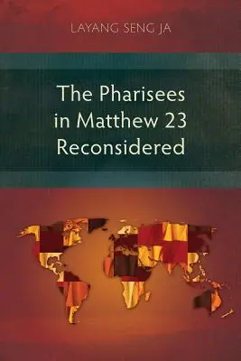 Die Pharisäer in Matthäus 23 - eine neue Betrachtung - The Pharisees in Matthew 23 Reconsidered