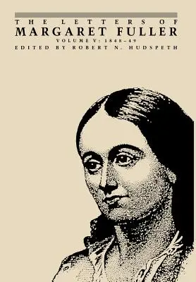 Die Briefe von Margaret Fuller: 1848-1849 - The Letters of Margaret Fuller: 1848-1849