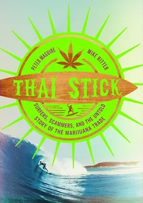 Thai Stick: Surfer, Betrüger und die unerzählte Geschichte des Marihuana-Handels - Thai Stick: Surfers, Scammers, and the Untold Story of the Marijuana Trade