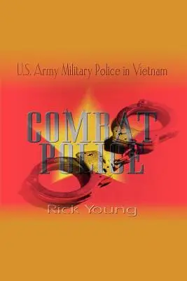 Combat Police: Die Militärpolizei der U.S. Army in Vietnam - Combat Police: U.S. Army Military Police in Vietnam