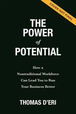 Die Macht des Potenzials: Wie nicht-traditionelle Arbeitskräfte Ihr Unternehmen besser führen können - The Power of Potential: How a Nontraditional Workforce Can Lead You to Run Your Business Better