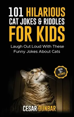 101 witzige Katzenwitze und -rätsel für Kinder: Lachen Sie laut mit diesen lustigen Witzen über Katzen (MIT 35+ BILDERN)! - 101 Hilarious Cat Jokes & Riddles For Kids: Laugh Out Loud With These Funny Jokes About Cats (WITH 35+ PICTURES)!