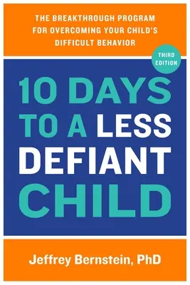 10 Tage für ein weniger trotziges Kind: Das bahnbrechende Programm zur Überwindung der Verhaltensauffälligkeiten Ihres Kindes - 10 Days to a Less Defiant Child: The Breakthrough Program for Overcoming Your Child's Difficult Behavior