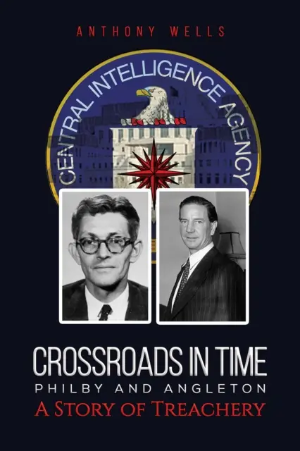 Crossroads in Time Philby und Angleton Eine Geschichte des Verrats - Crossroads in Time Philby and Angleton A Story of Treachery