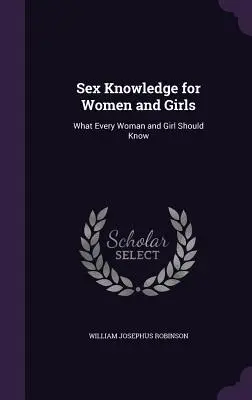 Sexualkunde für Frauen und Mädchen: Was jede Frau und jedes Mädchen wissen sollte - Sex Knowledge for Women and Girls: What Every Woman and Girl Should Know