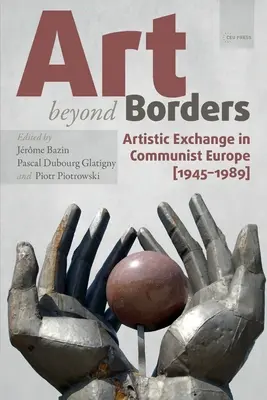 Kunst jenseits der Grenzen: Künstlerischer Austausch im kommunistischen Europa (1945-1989) - Art Beyond Borders: Artistic Exchange in Communist Europe (1945-1989)