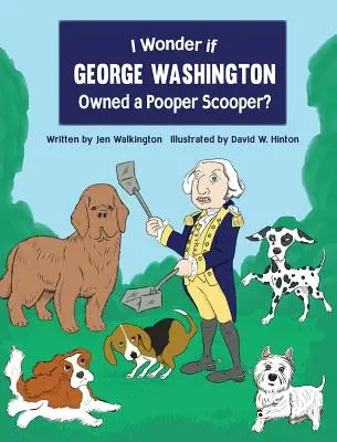 Ich frage mich, ob George Washington einen Pooper Scooper besaß? - I Wonder if George Washington Owned a Pooper Scooper?