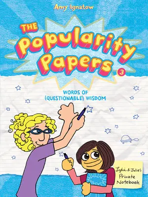 Die Popularity Papers: Buch 3: Worte der (fragwürdigen) Weisheit von Lydia Goldblatt & Julie Graham-Chang - The Popularity Papers: Book Three: Words of (Questionable) Wisdom from Lydia Goldblatt & Julie Graham-Chang