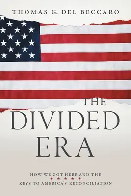 Das gespaltene Zeitalter: Wie wir hierher kamen und die Schlüssel zu Amerikas Versöhnung - The Divided Era: How We Got Here and the Keys to America's Reconciliation