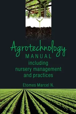 Handbuch Agrotechnik: Einschließlich Baumschulmanagement und Praktiken - Agrotechnology Manual: Including Nursery Management and Practices