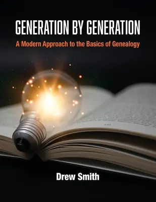 Generation für Generation: Eine moderne Annäherung an die Grundlagen der Genealogie - Generation by Generation: A Modern Approach to the Basics of Genealogy