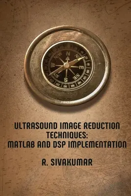 Techniken zur Reduktion von Ultraschallbildern: MATLAB- und DSP-Implementierung - Ultrasound Image Reduction Techniques: MATLAB and DSP Implementation