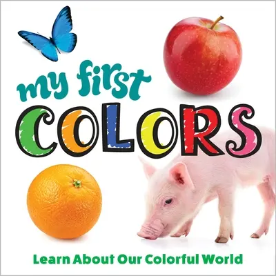 Meine ersten Farben: Lernen Sie unsere farbenfrohe Welt kennen - My First Colors: Learn about Our Colorful World