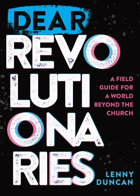 Liebe Revolutionäre: Ein Feldführer für eine Welt jenseits der Kirche - Dear Revolutionaries: A Field Guide for a World beyond the Church