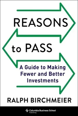 Gründe zu bestehen: Ein Leitfaden, um weniger und bessere Investitionen zu tätigen - Reasons to Pass: A Guide to Making Fewer and Better Investments