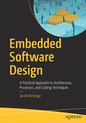 Entwurf eingebetteter Software: Eine praktische Annäherung an Architektur, Prozesse und Codierungstechniken - Embedded Software Design: A Practical Approach to Architecture, Processes, and Coding Techniques