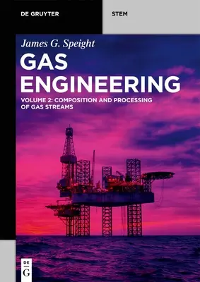 Gastechnik: Bd. 2: Zusammensetzung und Aufbereitung von Gasströmen - Gas Engineering: Vol. 2: Composition and Processing of Gas Streams