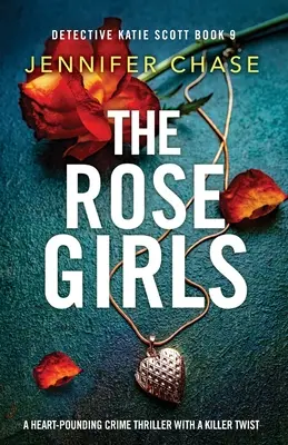 Die Rosenmädchen: Ein herzzerreißender Krimi mit einer mörderischen Wendung - The Rose Girls: A heart-pounding crime thriller with a killer twist