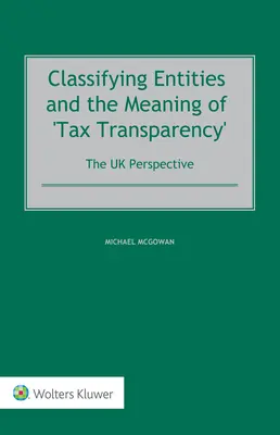 Klassifizierung von Körperschaften und die Bedeutung von „Steuertransparenz“: Die britische Sichtweise - Classifying Entities and the Meaning of 'Tax Transparency': The UK Perspective