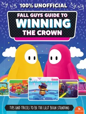 Fall Guys: Leitfaden zum Gewinn der Krone: Tipps und Tricks, um die letzte Bohne zu sein, die noch steht - Fall Guys: Guide to Winning the Crown: Tips and Tricks to Be the Last Bean Standing