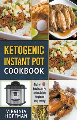 Ketogenes Instant Pot Kochbuch: Die besten 100 Keto-Instant-Pot-Rezepte zum Abnehmen und Gesundsein! - Ketogenic Instant Pot Cookbook: The best 100 Keto Instant Pot Recipes To Lose Weight and Being Healthy!