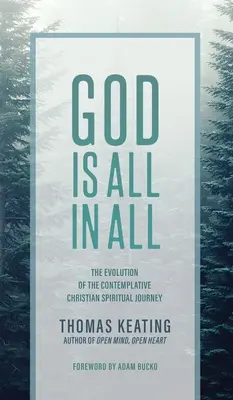 Gott ist alles in allem: Die Entwicklung des kontemplativen christlichen spirituellen Weges - God Is All In All: The Evolution of the Contemplative Christian Spiritual Journey