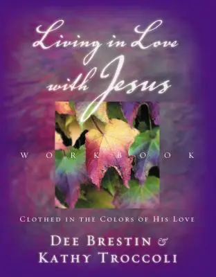 Das Arbeitsbuch Leben in Liebe mit Jesus: In den Farben seiner Liebe gekleidet [mit perforierten Bibelkarten] - Living in Love with Jesus Workbook: Clothed in the Colors of His Love [With Perforated Bible Memorization Cards]